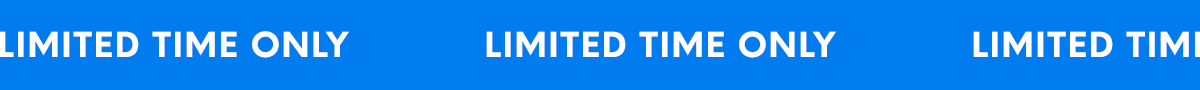 LIMITED TIME ONLY