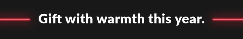 Gift with warmth this year.