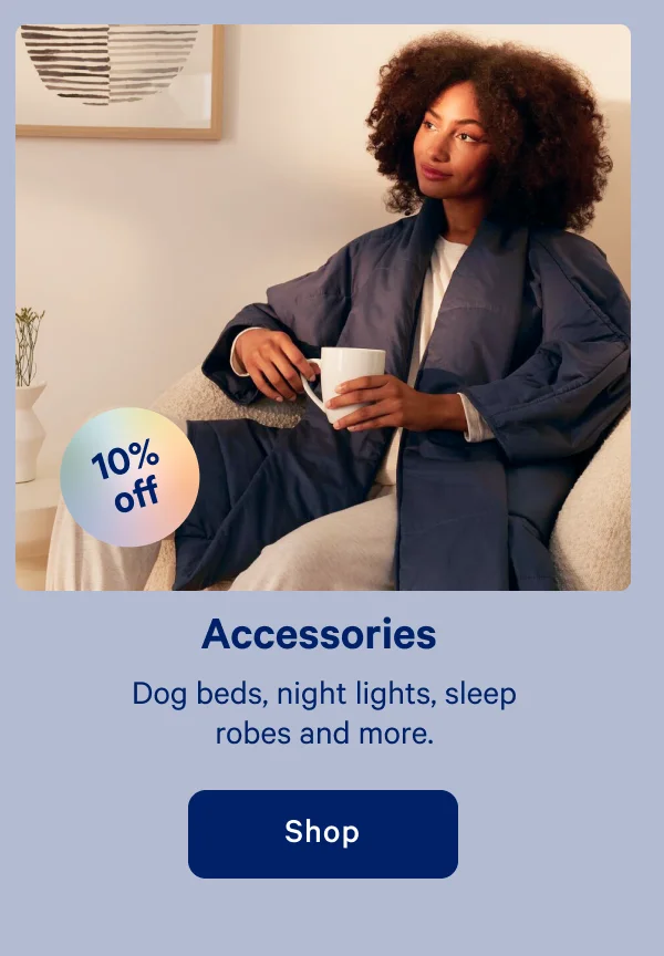 Accessories >> Dog beds, night lights, sleep robes and more. >> Shop >>