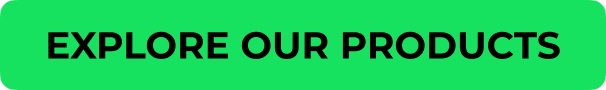 EXPLORE OUR PRODUCTS
