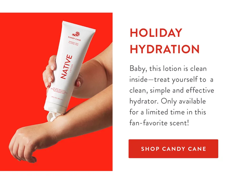 HOLIDAY HYDRATION | Baby, this lotion is clean inside—treat yourself to  a clean, simple and effective hydrator. Only available for a limited time in this fan-favorite scent! | SHOP CANDY CANE