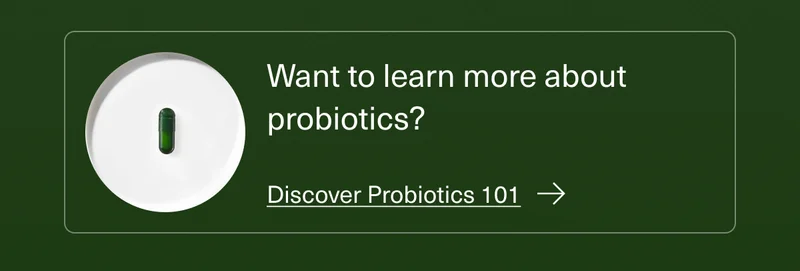 Want to learn more about probiotics? Discover Probiotics 101