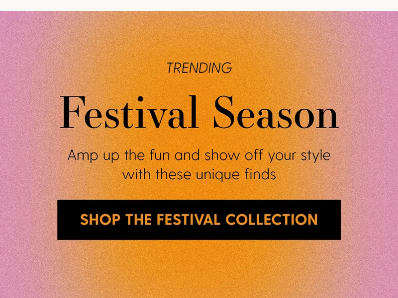 Trending | Festival Season | Amp up the fun and show off your style with these unique finds | Shop the festival collection