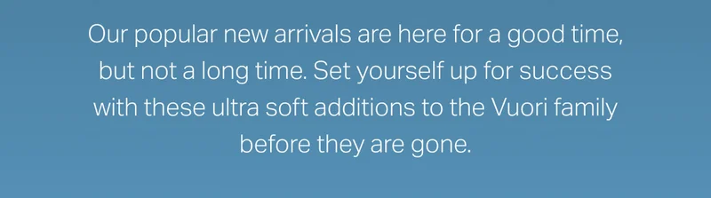 Our popular new arrivals are here for a good time, but not a long time.