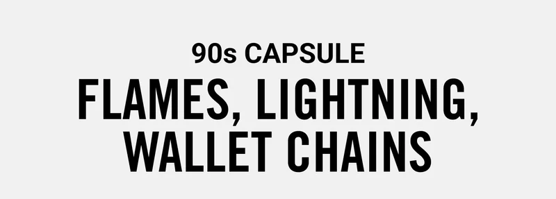 90s Capsule: Flames, Lightning, Wallet Chains