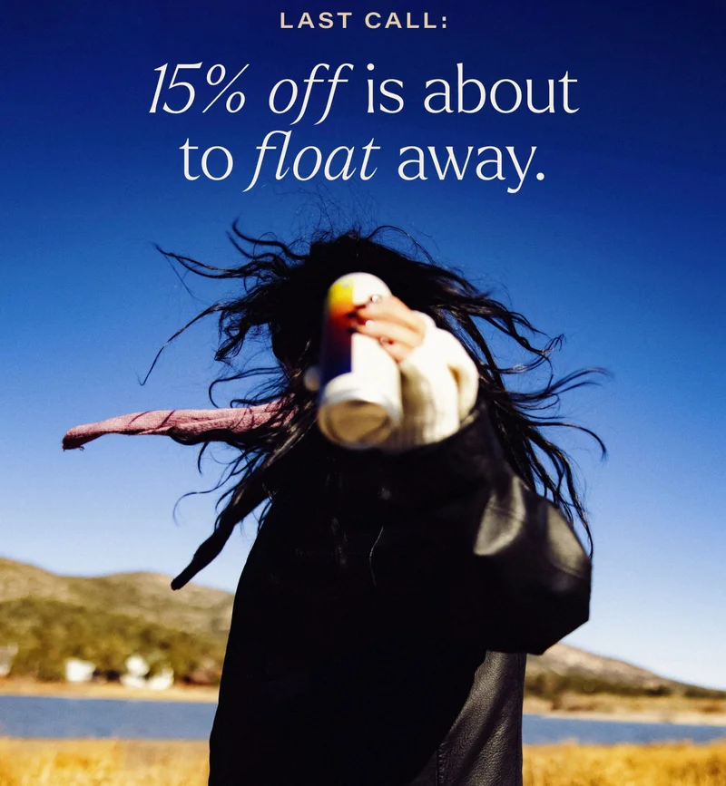 last call: 15% off is about to float away.