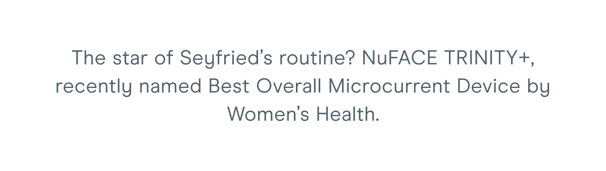 The star of Seyfried's routine? NuFACE TRINITY+, recently named Best Overall Microcurrent Device by Women's Health.