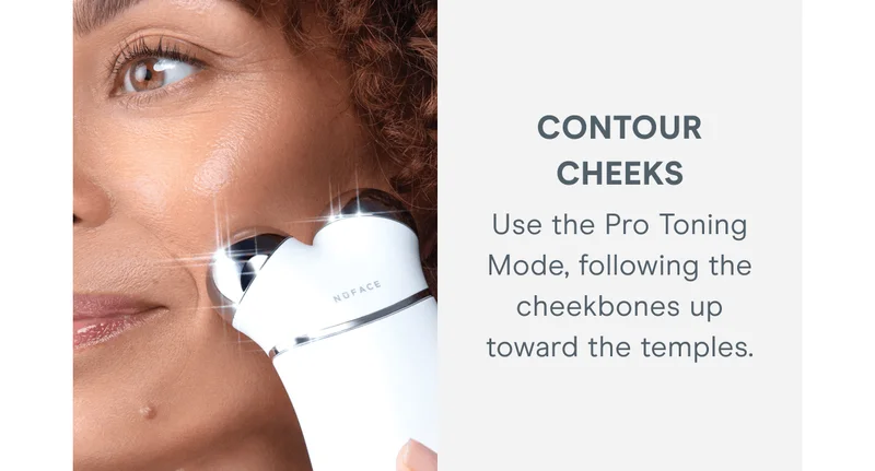 CONTOUR CHEECKS: Use the Pro Toning Mode, following the cheekbones up toward the temples.