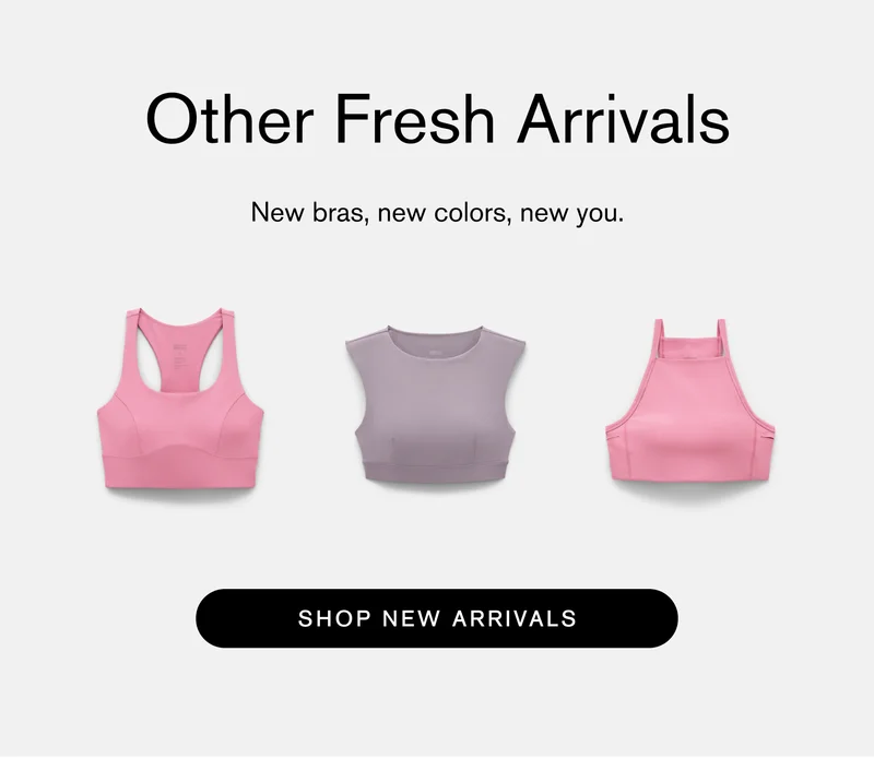 Other Fresh Arrivals  New bras, new colors, new you. Shop New Arrivals