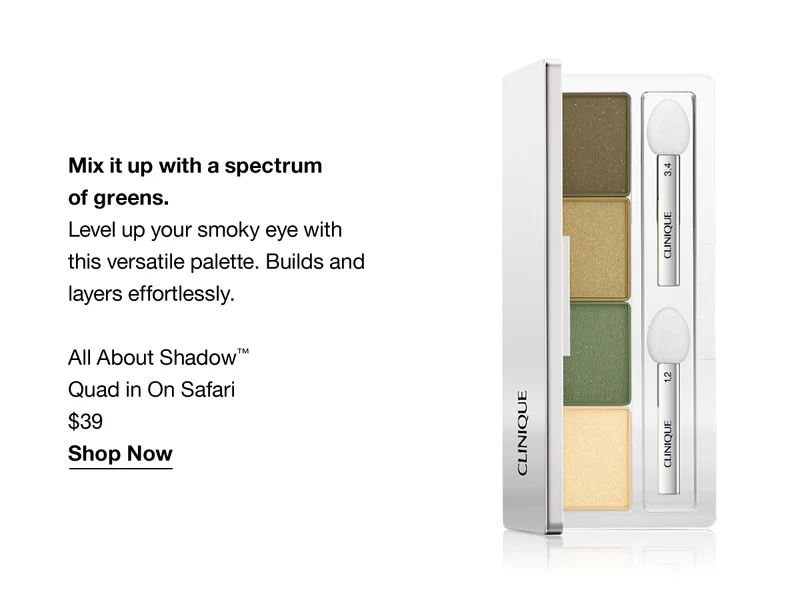 Mix it up with a spectrum of greens. Level up your smoky eye with this versatile palette. Builds and layers effortlessly. All About Shadow TM Quad in On Safari $39 Shop Now