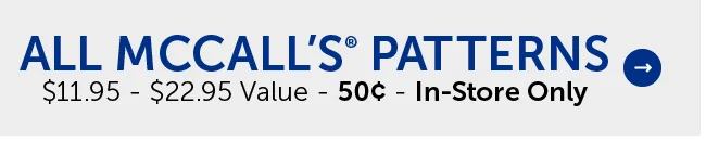 All McCall Patterns - $11.95 - $22.95 Value - 50¢ - In-Store Only