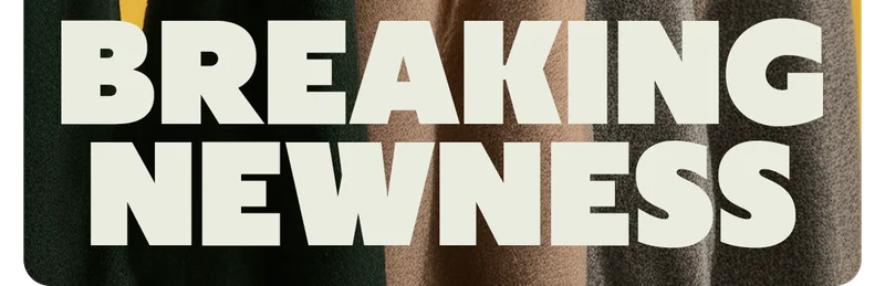 BREAKING NEWNESS