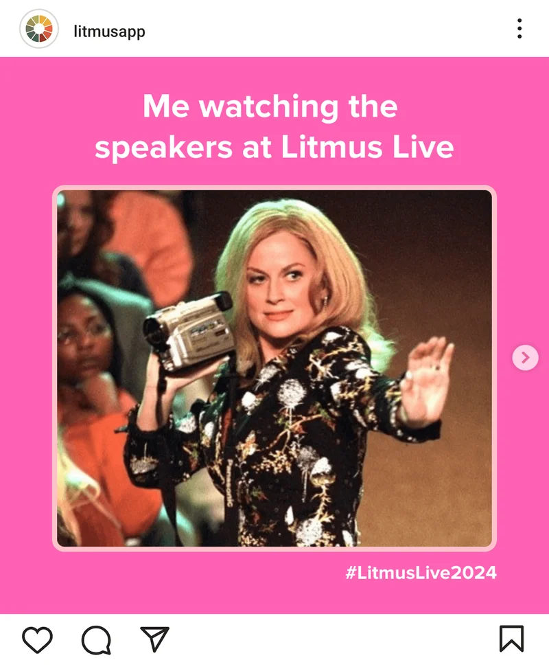 @litmusapp on Instagram shares a 
meme of Amy Poehler in 'Mean Girls' dancing with a camcorder in her hand from with the caption 'Me watching the speakers at Litmus Live'