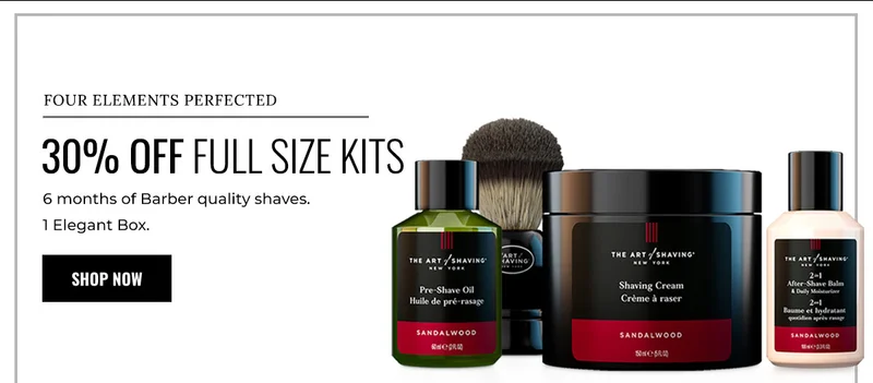 FOUR ELEMENTS PERFECTED. 30% OFF FULL SIZE KITS. 6 months of Barber quality shaves. 1 Elegant Box. SHOP NOW