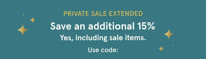 Private Sale Extended | Save an additional 15% | Shop Now