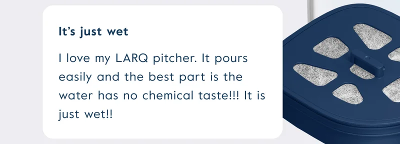 I love my LARQ pitcher. It pours easily and the best part is the water has no chemical taste!!! It is just wet!!