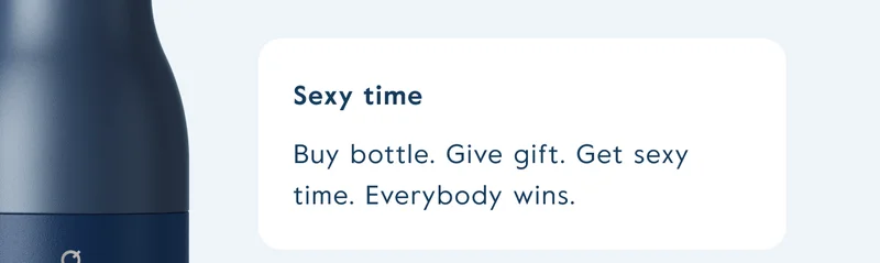 Buy bottle. Give gift. Get sexy time. Everybody wins.
