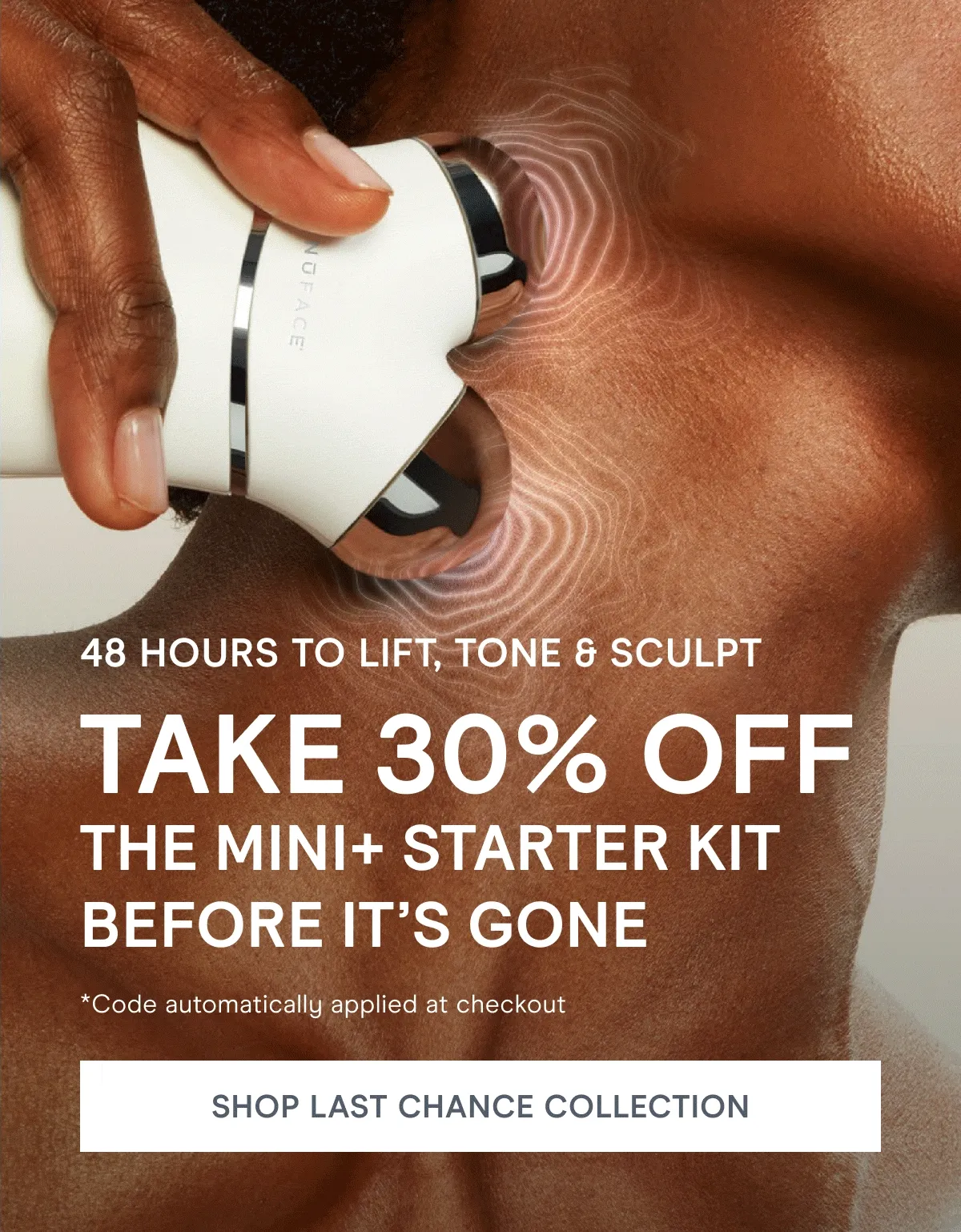 48 Hours to Lift, Tone & Sculpt! Take 30% off the MINI+ Starter Kit before it’s gone! *Code automatically applied at checkout [Click here to SHOP LAST CHANCE COLLECTION]