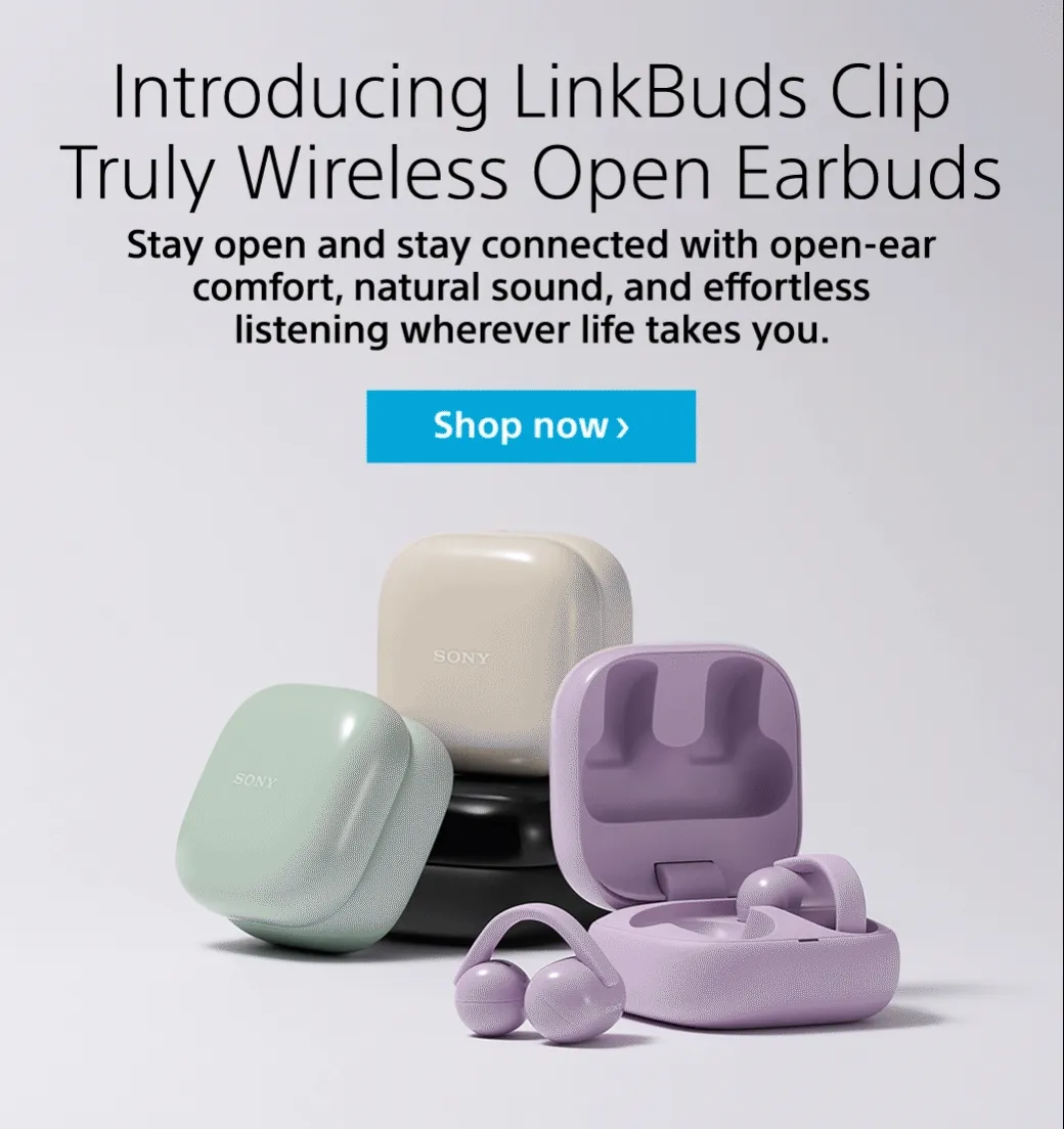 Introducing LinkBuds Clip Truly Wireless Open Earbuds Stay open and stay connected with open-ear comfort, natural sound, and effortless listening wherever life takes you. New arrival Shop now