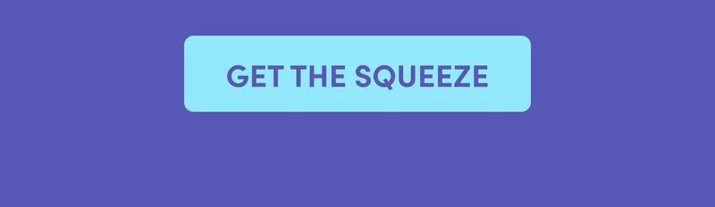 GET THE SQUEEZE