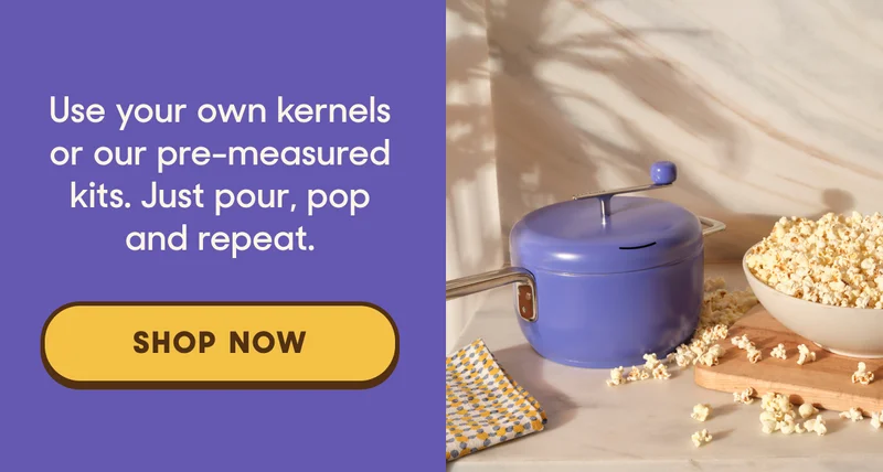 Use your own kernels or our pre-measured kits. Just pour, pop and repeat.