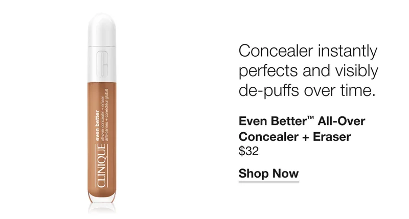 Concealer instantly perfects and visibly de-puffs over time. Even Better™ All-Over Concealer + Eraser $32 | Shop Now