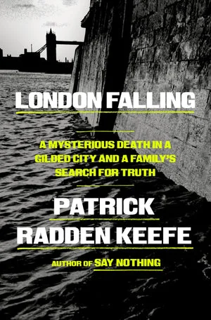 Book | London Falling: A Mysterious Death in a Gilded City and a Family's Search for Truth By Patrick Radden Keefe.