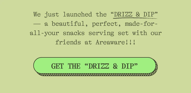 We just launched a really perfect 4-piece plateware set made by us and our pals at Areaware!!! Get the "Drizz & Dip"