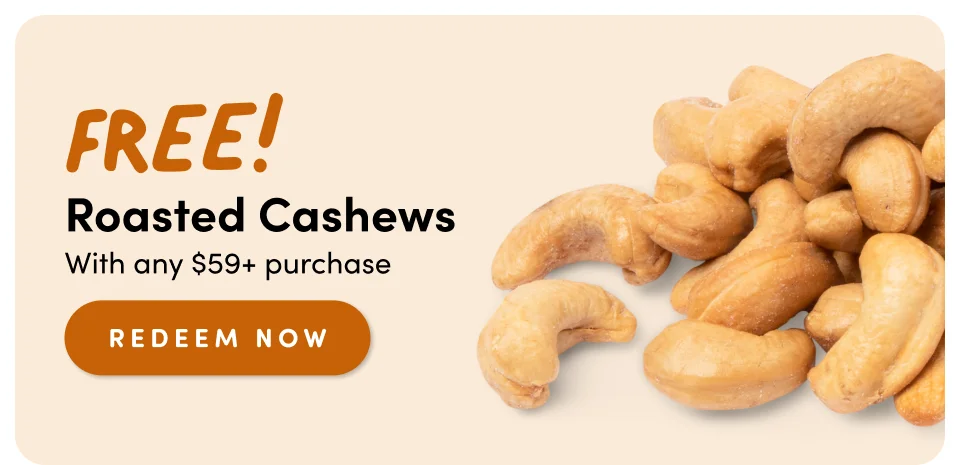Free! Roasted Cashews with any $59+ purchase; redeem now.