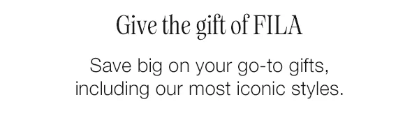 Give the gift of FILA. Save big on your go-to gifts, including our most iconic styles.