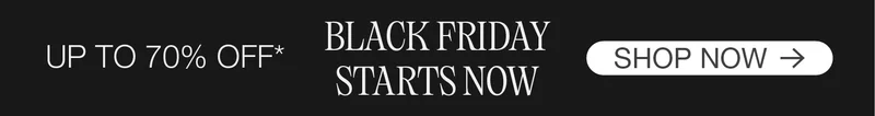 Up to 70% Off*. Black Friday Starts Now. Shop Now.