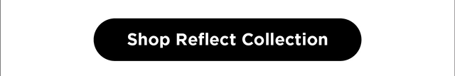Shop Reflect Collection