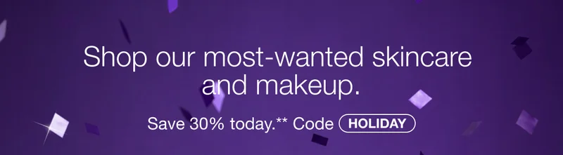 Shop our most-wanted skincare and makeup. | Save 30% today.** Code discount code