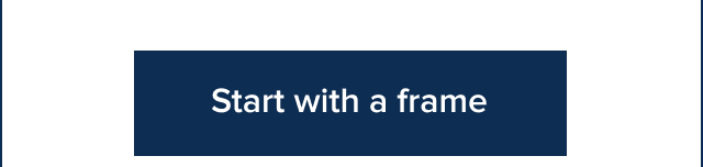 Start with a frame