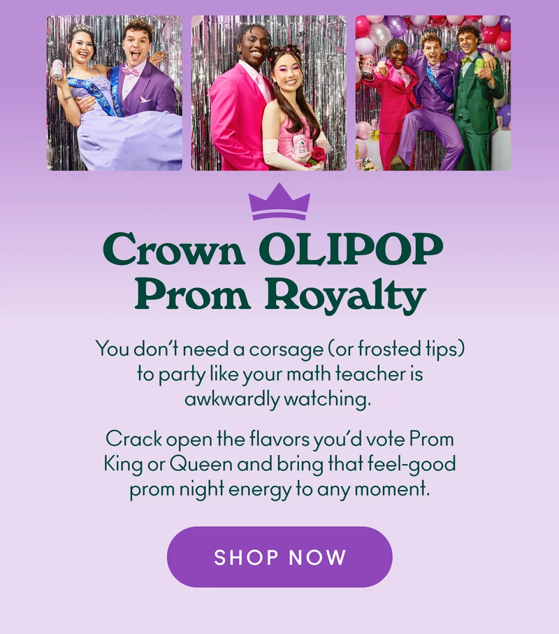 You don’t need a corsage (or frosted tips) to party like your math teacher is awkwardly watching.  Crack open the flavors you’d vote Prom King or Queen and bring that feel-good prom night energy to any moment.