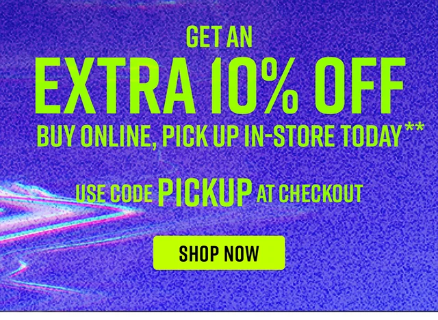 Get An Extra 10% Off Buy Online, Pick Up In-Store Today Use Code discount code at Checkout Shop Now