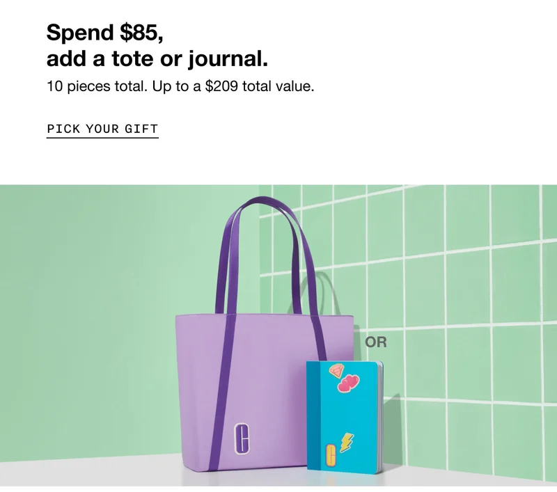 Spend $85, add a tote or journal. 10 pieces total. Up to a $209 total value. | Pick Your Gift
