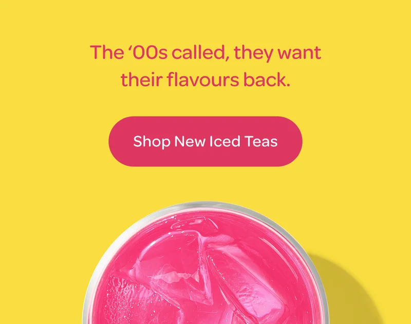 The ‘00s called, they want their flavours back - Shop New Iced Teas