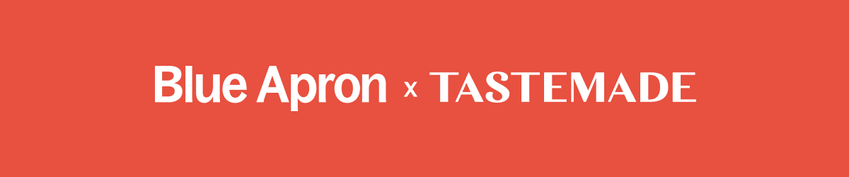 BLUE APRON x TASTEMADE