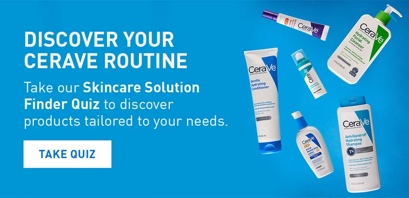 DISCOVER YOUR CERAVE ROUTINE