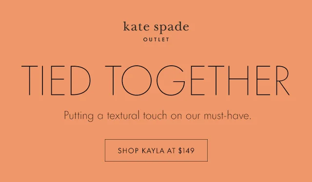 TIED TOGETHER Putting a textural touch on our must=have. SHOP KAYLA AT $149