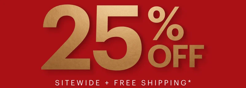 25% OFF Sitewide + Free Shipping*