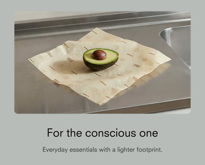 For the conscious one Everyday essentials with a lighter footprint.