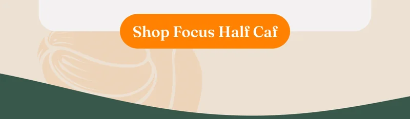 Shop Focus Half Caf