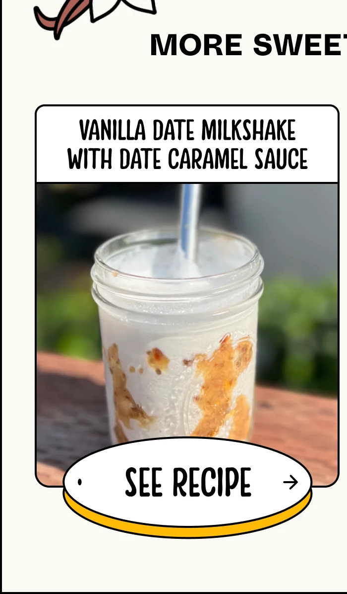 vanilla date milkshake with date caramel sauce See Recipe