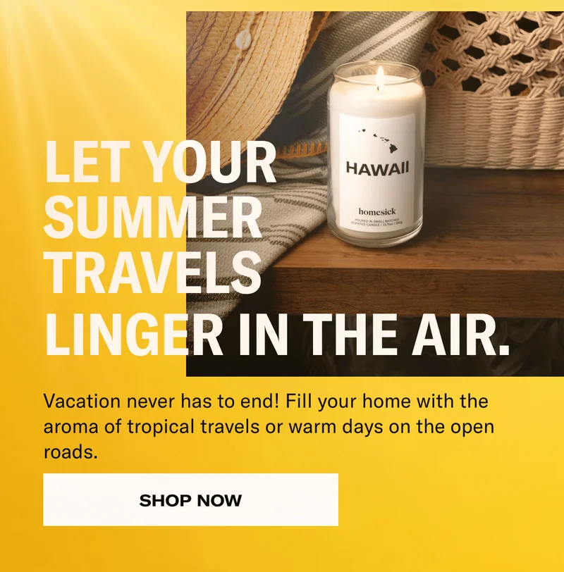 Let your summer travels linger in the air. | Vacation never has to end! Fill your home with the aroma of tropical travels or warm days on the open roads. | Shop Now