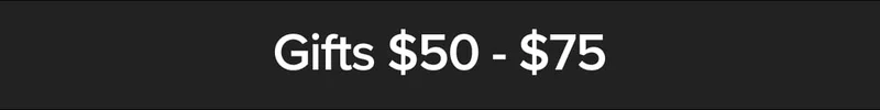 GIFTS $50 - $75