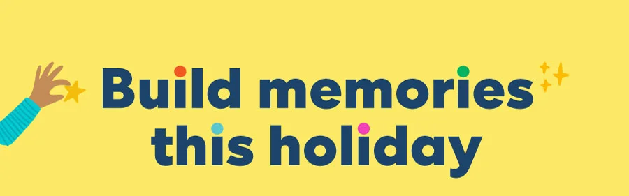 Build memories this holiday
