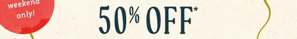 ends soon! Extra 50% Off* Sale