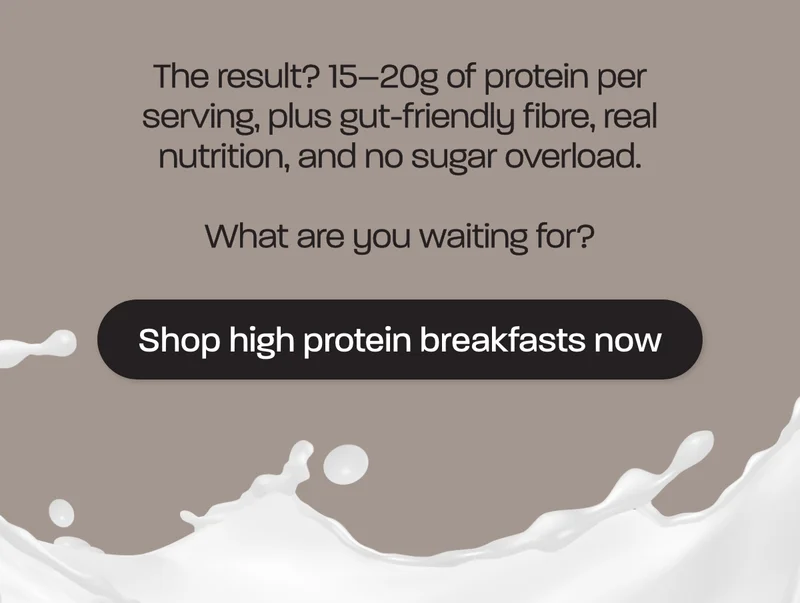 The result? 15–20g of protein per serving, plus gut-friendly fibre, real nutrition, and no sugar overload.  What are you waiting for?